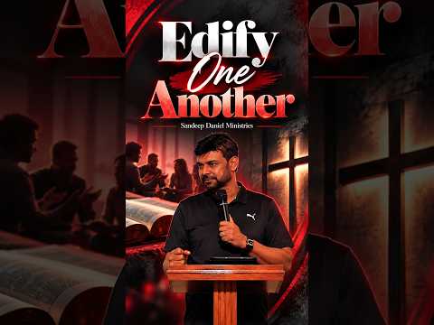 Edify One Another | Sandeep Daniel Ministries | #SandeepDanielMinistries