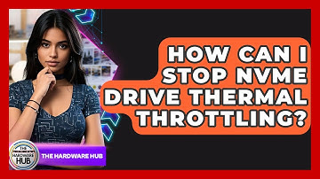 How Can I Stop NVMe Drive Thermal Throttling? - The Hardware Hub