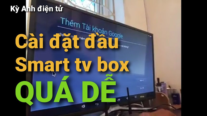 Hướng dẫn cài đặt tivi box hmd