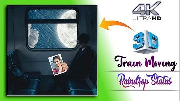 3D Train Moving Status Video Editing | Raindrop Status Video Editing | How To Make 4k Status
