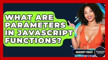 What Are Parameters In JavaScript Functions? - JavaScript Toolkit