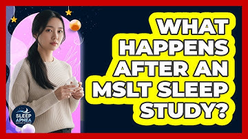 What Happens After An MSLT Sleep Study? - Sleep Apnea Support Network