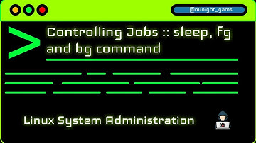 Lesson 29 - Controlling Jobs :: sleep, fg and bg command