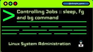 Lesson 29 - Controlling Jobs :: sleep, fg and bg command