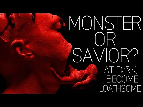 MONSTER or SAVIOR? | At Dark I Become Loathsome