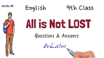 9th English , ALL IS NOT LOST , Questions & Answers , Unit No. 9 , English 9th Class بمعہ اردو ترجمہ