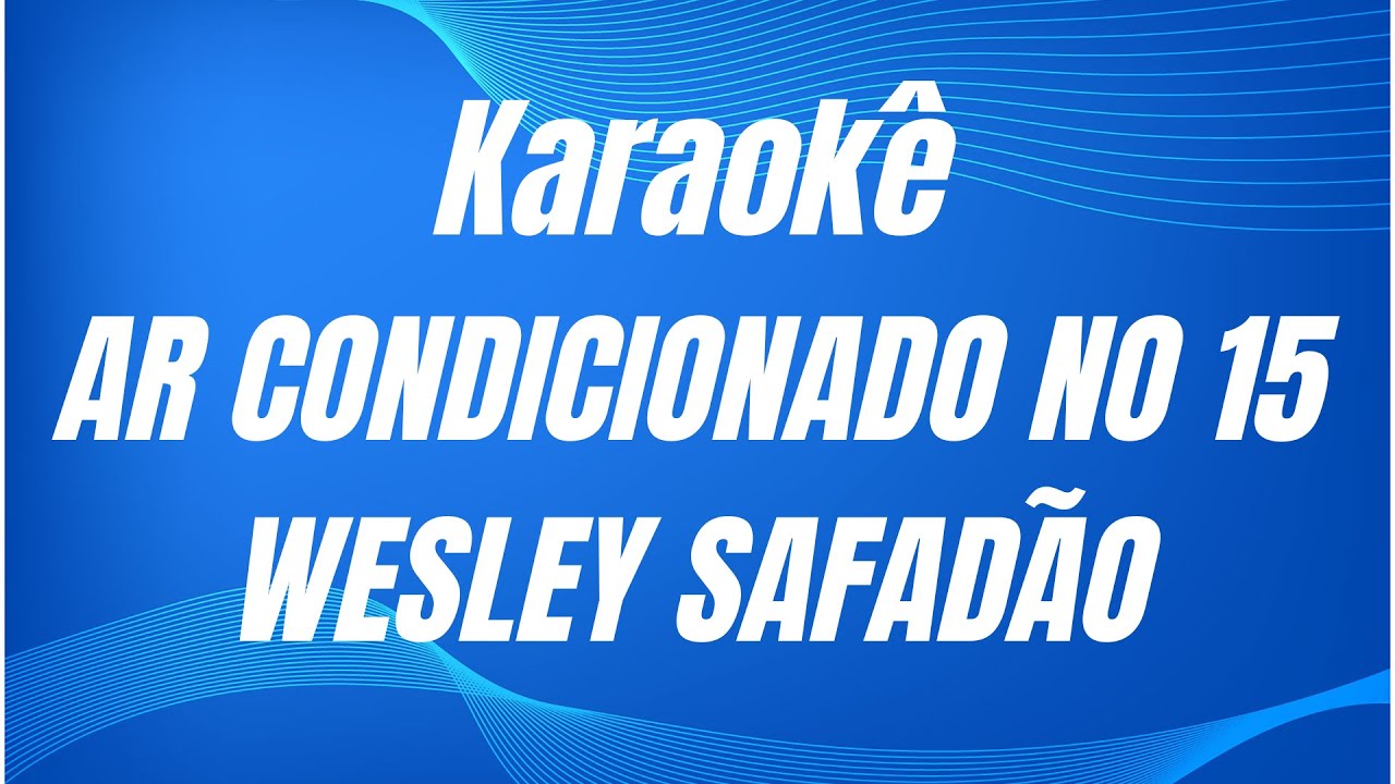 KARAOKÊ - AR CONDICIONADO NO 15 - WESLEY SAFADÃO