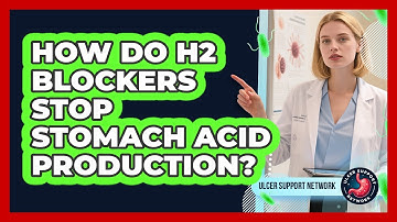 How Do H2 Blockers Stop Stomach Acid Production? - Ulcer Support Network
