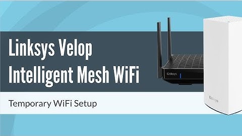 How to Setup Linksys Velop Mesh WiFi via Temporary WiFi