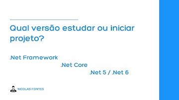 .Net Framework, .Net Core, .Net 5, .Net 6 - Por onde começar?