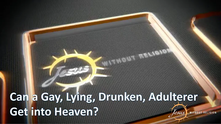 Can a Gay, Lying, Drunken, Adulterer Get into Heaven?