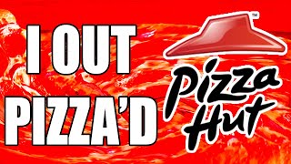 I OUT PIZZA'D THE HUT