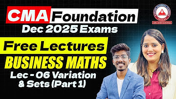 CMA Foundation | Maths Regular Lectures | Lec 6 Variation & Sets Part 1 | Dec 25 & June 26
