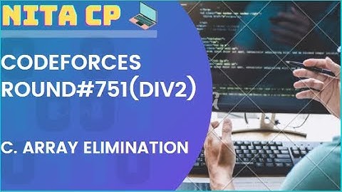 #751 Div. 2 C. Array Elimination Solution | Codeforces | NITA CP