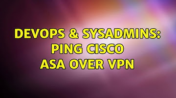DevOps & SysAdmins: Ping Cisco ASA over VPN (2 Solutions!!)