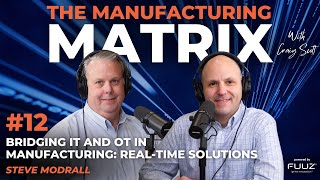 Bridging IT and OT in Manufacturing: Real-Time Solutions | The Manufacturing Matrix | Episode 12