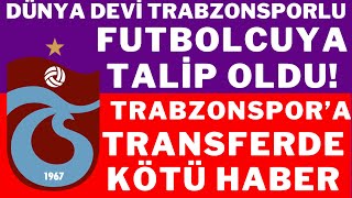 Dünya devi Trabzonsporlu futbolcuya talip oldu! Trabzonspor’a transferde kötü haber