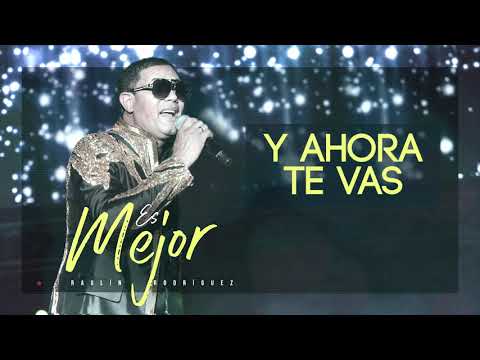 Y Ahora Te Vas - Raulín Rodríguez