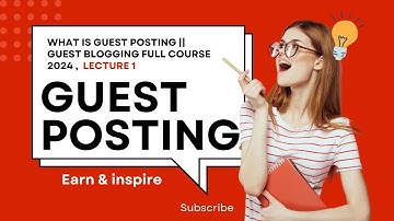 What is Guest Posting , Guest Blogging full Course 2024, Lecture 1