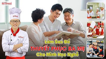 THPT 2023 - Làm sao để thuyết phục Ba mẹ cho mình học nghề - Dạy học nấu ăn Netspace