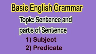 Definition of Sentence || Parts of Sentence || Subject and Predicate || Basic English Grammar