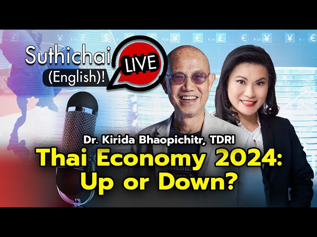 Suthichai Live (English )! : Dr. Kirida Bhaopichitr : Thai Economy 2024 Up or Down? class=