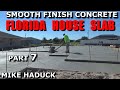 SMOOTH FINISH CONCRETE (Part 7) Mike Haduck