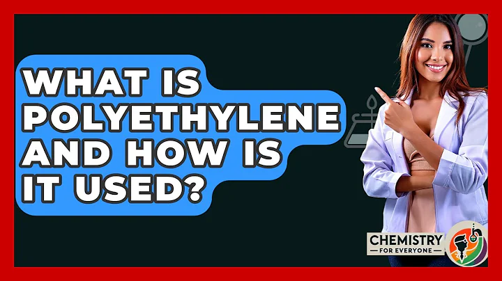 What Is Polyethylene And How Is It Used? - Chemistry For Everyone