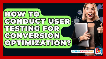 How To Conduct User Testing For Conversion Optimization? - SearchEnginesHub.com