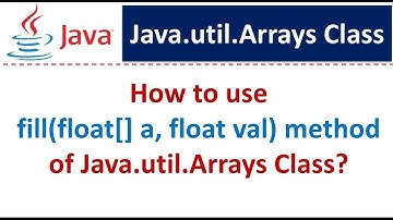 How to use fill(float[] a, float val) method of Java.util.Arrays Class?
