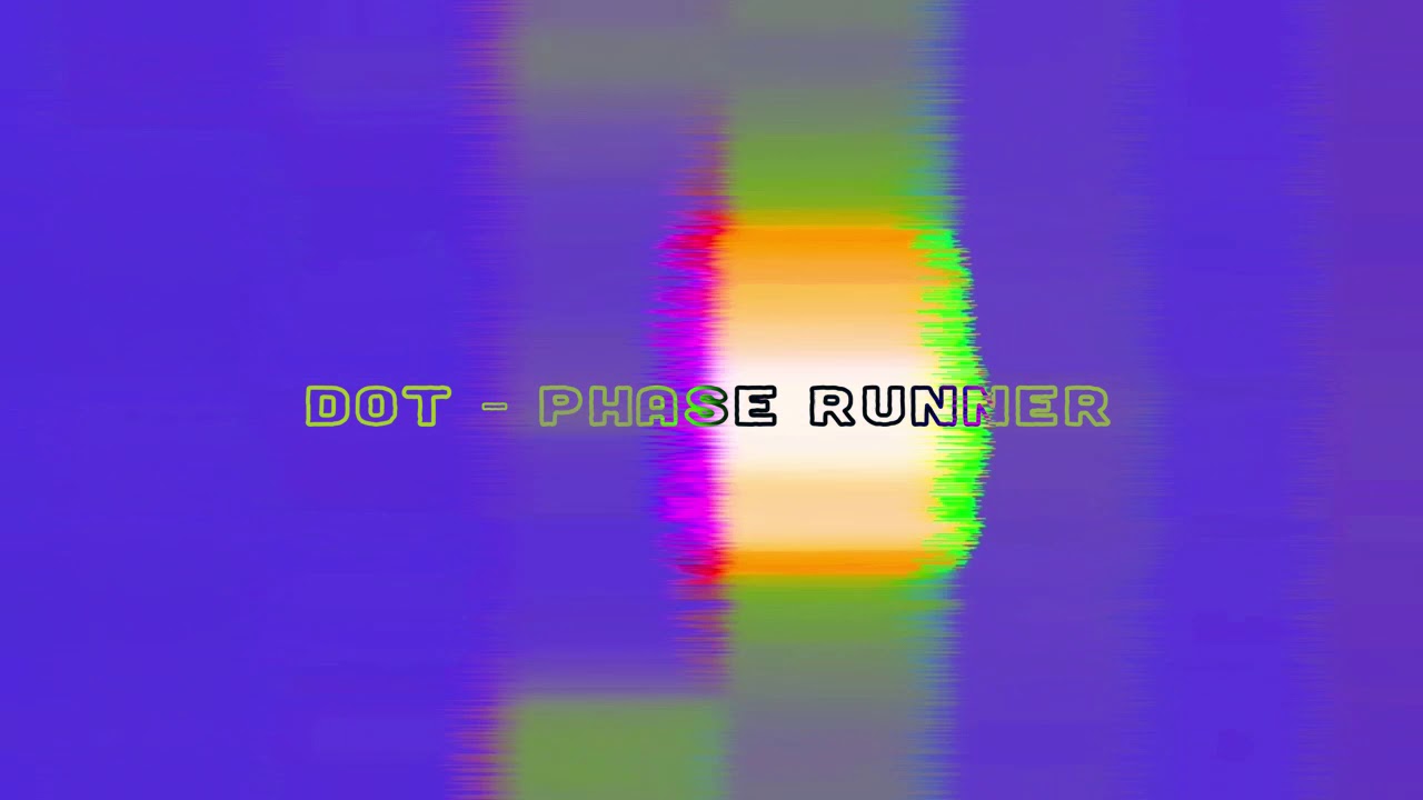 Guarda Dot - phase runner (Official Audio) su YouTube Guarda Dot - phase runner (Official Audio) su YouTube