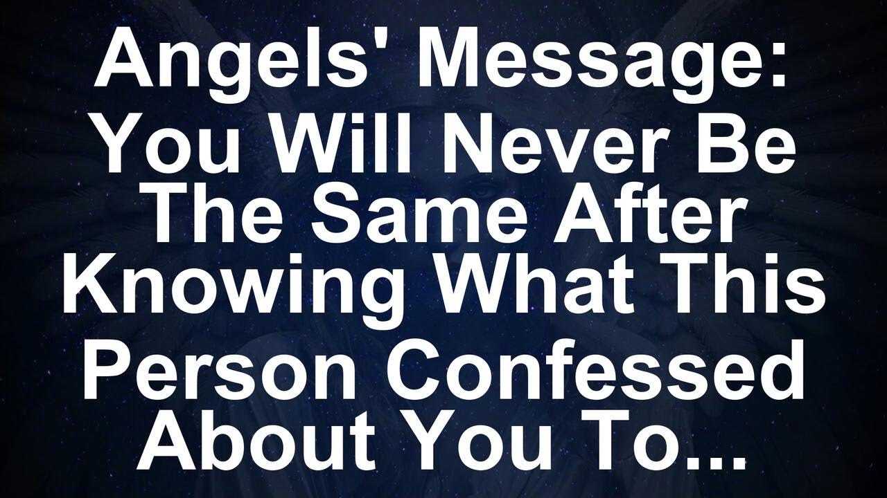 Angels' Message Discover the Shocking Confession That Will Change Your