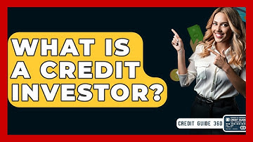 What Is A Credit Investor? - CreditGuide360.com