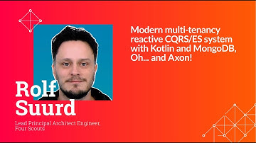 Rolf Suurd - Modern multi-tenancy reactive CQRS/ES system with Kotlin and MongoDB, Oh... and Axon!