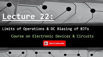 Lecture 22: Limits of Operation of Transistor and DC Biasing of BJT