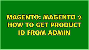 Magento: magento 2 how to get product id from admin (2 Solutions!!)