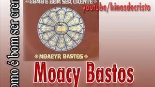 Moacy Bastos   (Como é bom ser crente)   CD completo