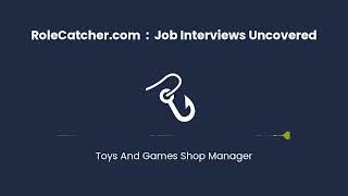 Toys And Games Shop Manager : Job Interviews Uncovered