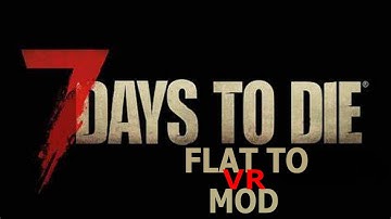 7 Days To Die Flat To VR Mod(PCVR)by Kaaliba and Necro