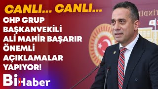 #CANLI CHP Grup Başkanvekili Ali Mahir Başarır Açıklama Önemli Açıklamalar Yapıyor! | BİHABER