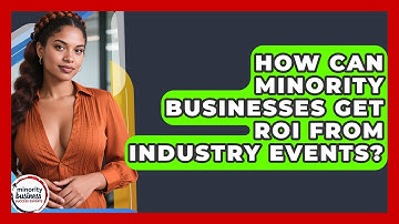 How Can Minority Businesses Get ROI From Industry Events? - Minority Business Success Experts