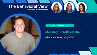 The Behavioral View Episode 3.9: Meaningful Skill Selection with Steve Ward, MA, BCBA screenshot 2