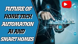 Future of Home Technology Automation AI and Smart Homes