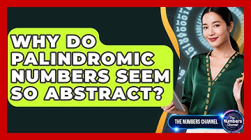Why Do Palindromic Numbers Seem So Abstract? - The Numbers Channel