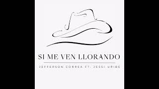 Si Me Ven Llorando - Jessi Uribe Ft Jefferson Correa