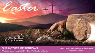 Weekend Mass - Fifth Sunday of Easter - May 3, 2026