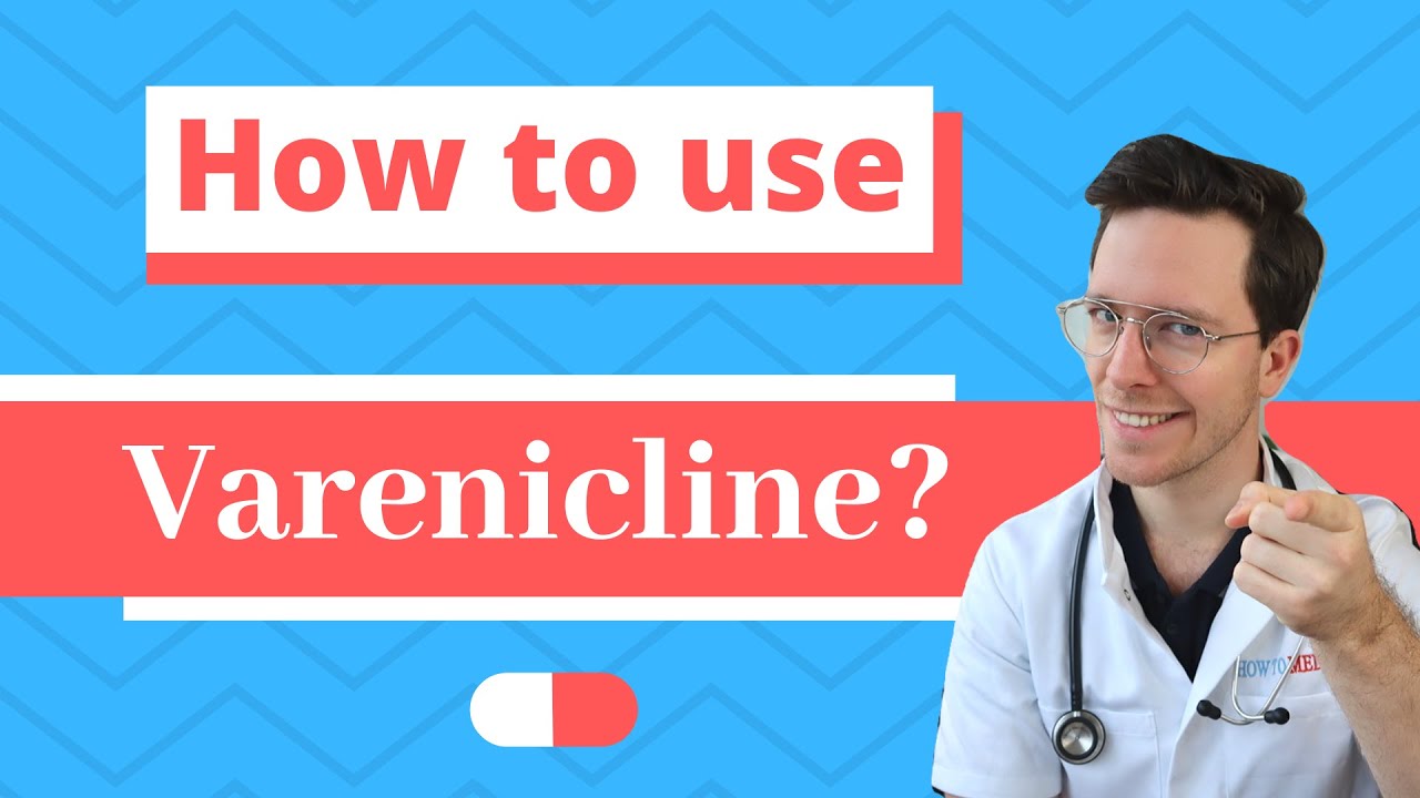 How And When To Use Varenicline Champix Chantix Medical Doctor 