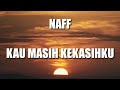 NAFF -  Kau Masih Kekasihku - Lirik