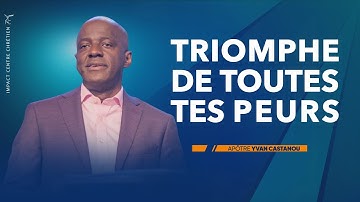 TRIOMPHE DE TOUTES TES PEURS - Apôtre Yvan Castanou