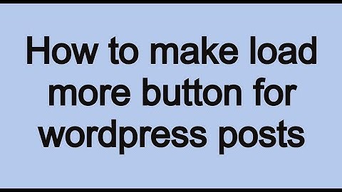 How to create a Load more button in wordpress ?